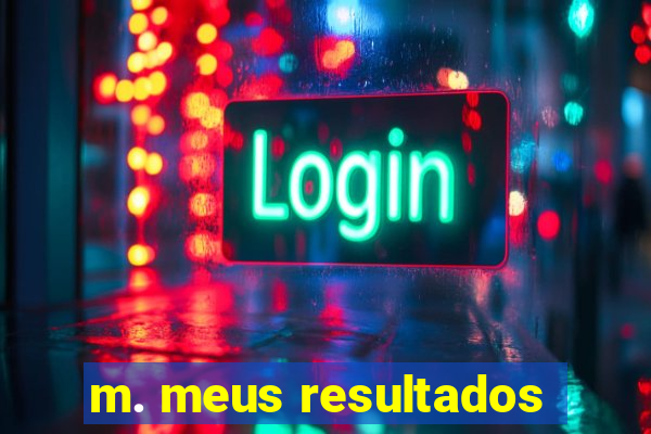 m. meus resultados